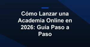 Imagen destacada para Cómo Lanzar una Academia Online en 2026: Guía Paso a Paso