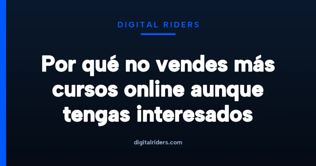 Imagen destacada para Por qué no vendes más cursos online aunque tengas interesados
