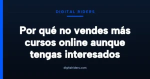 Imagen destacada para Por qué no vendes más cursos online aunque tengas interesados