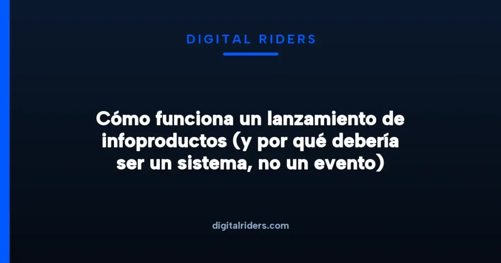 Imagen destacada para Cómo funciona un lanzamiento de infoproductos (y por qué debería ser un sistema, no un evento)