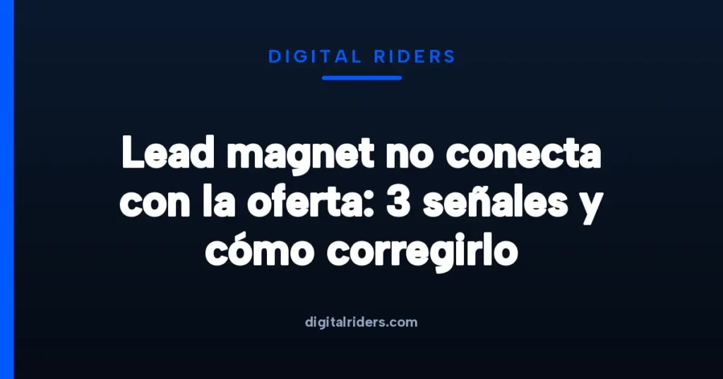 Imagen destacada para Lead magnet no conecta con la oferta: 3 señales y cómo corregirlo