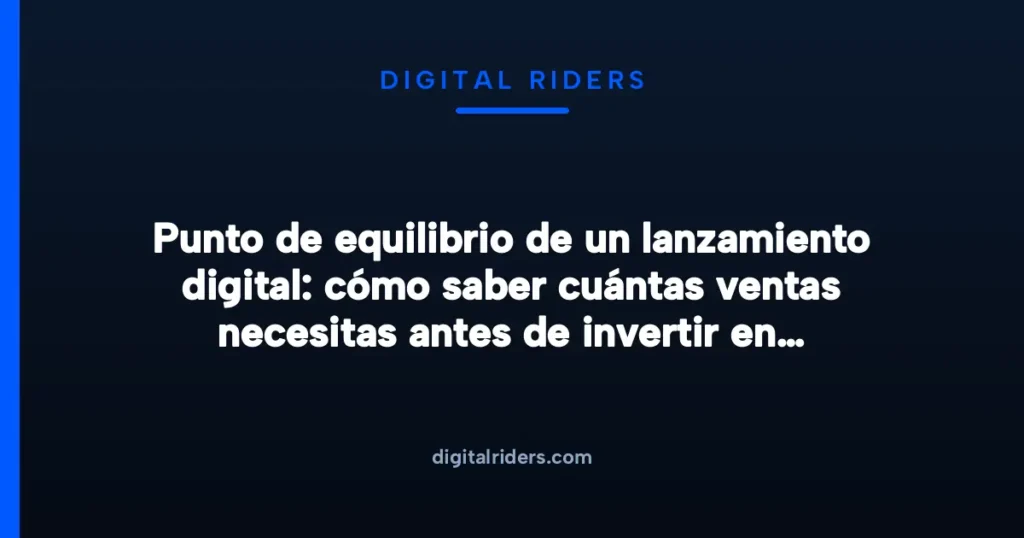 Imagen destacada para Punto de equilibrio de un lanzamiento digital: cómo saber cuántas ventas necesitas antes de invertir en anuncios y producción